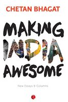 Making India Awesome: New Essays and Columns  (English, Paperback, Chetan Bhagat)